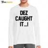 Hot Dez Caught It Long Sleeve Shirt