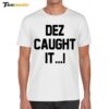 Hot Dez Caught It Shirt