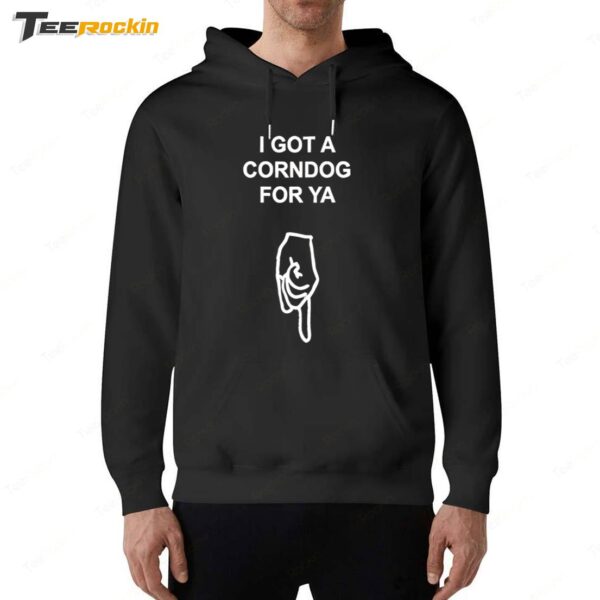 I got a corndog for ya New Hoodie