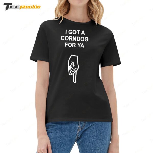 I got a corndog for ya New Ladies Boyfriend Shirt