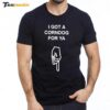 I got a corndog for ya New Premium SS T Shirt