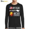 My Flag My Country Not My President 2025 Long Sleeve Shirt