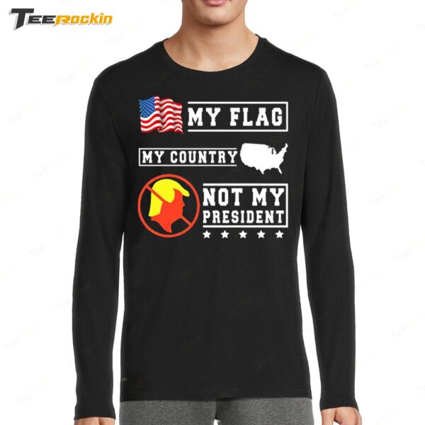 My Flag My Country Not My President 2025 Long Sleeve Shirt