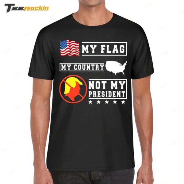 My Flag My Country Not My President 2025 Shirt