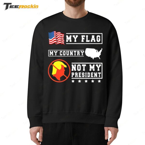 My Flag My Country Not My President 2025 Sweatshirt