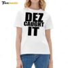 New Dez Caught It Saying Ladies Boyfriend Shirt