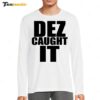 New Dez Caught It Saying Long Sleeve Shirt