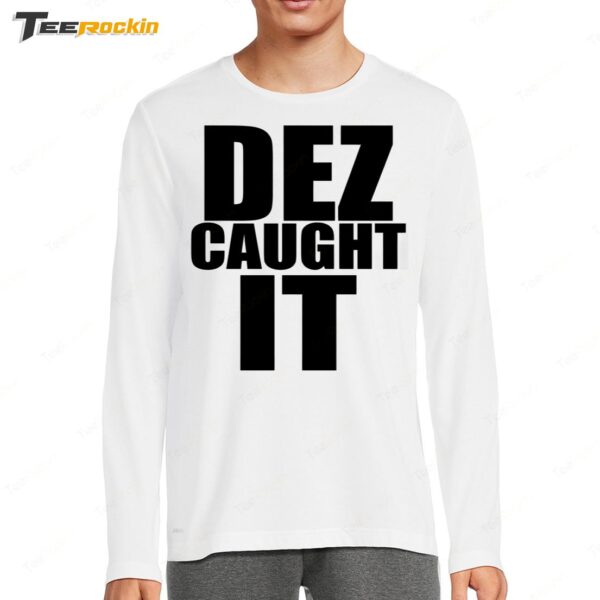 New Dez Caught It Saying Long Sleeve Shirt