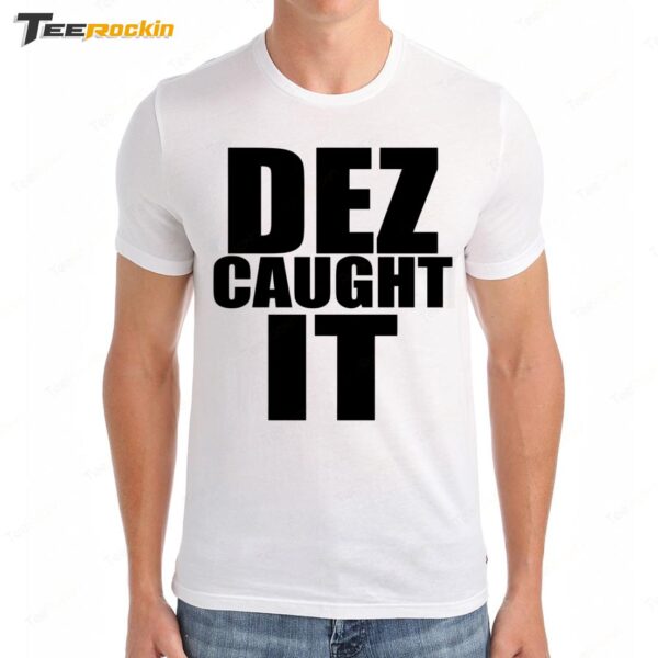 New Dez Caught It Saying Premium SS T Shirt