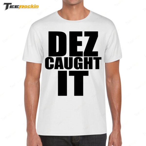 New Dez Caught It Saying Shirt