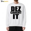 New Dez Caught It Saying Sweatshirt