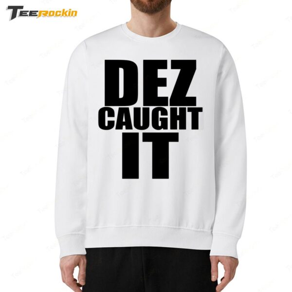 New Dez Caught It Saying Sweatshirt
