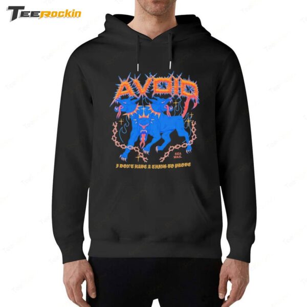 Avoid I Don't Have A Thing To Prove Three Headed Dog Sea Was Hoodie