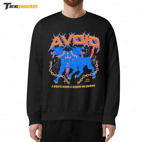 Avoid I Don't Have A Thing To Prove Three Headed Dog Sea Was Sweatshirt