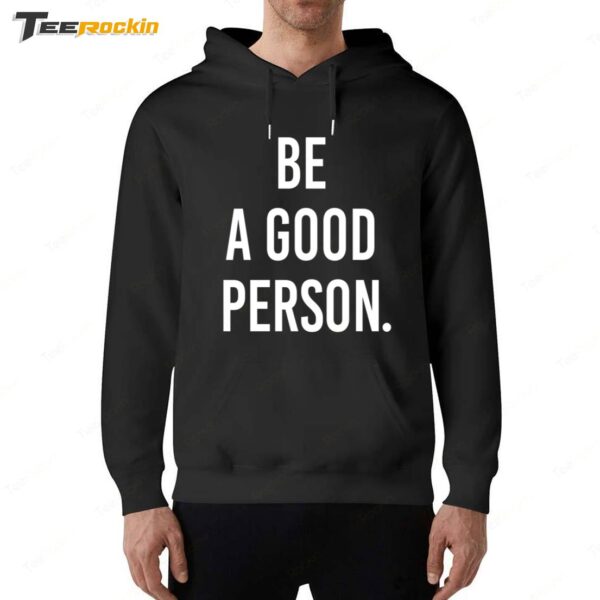 Be A Good Person New Hoodie
