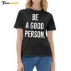 Be A Good Person New Ladies Boyfriend Shirt