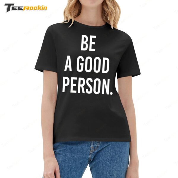 Be A Good Person New Ladies Boyfriend Shirt