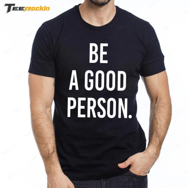 Be A Good Person New Premium SS T Shirt