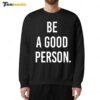 Be A Good Person New Sweatshirt