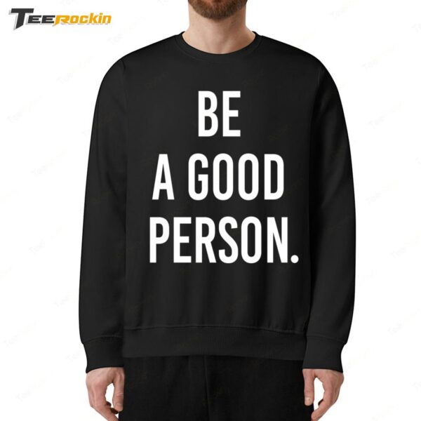 Be A Good Person New Sweatshirt