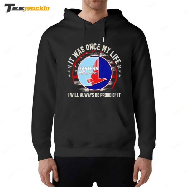 Eastern Airlines It Was Once My Life I Will Always Be Proud Of It Hoodie