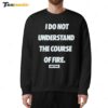 I Do Not Understand The Course Of Fire Dirty Kid Sweatshirt