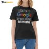 I Don't Need Google My Wife Knows Everything Ladies Boyfriend Shirt