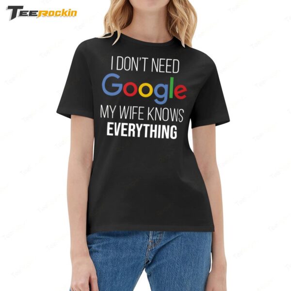I Don't Need Google My Wife Knows Everything Ladies Boyfriend Shirt