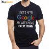 I Don't Need Google My Wife Knows Everything Premium SS T Shirt