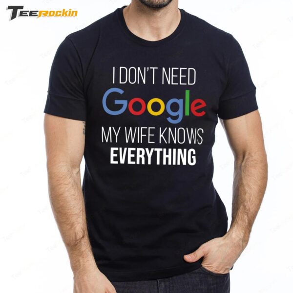 I Don't Need Google My Wife Knows Everything Premium SS T Shirt