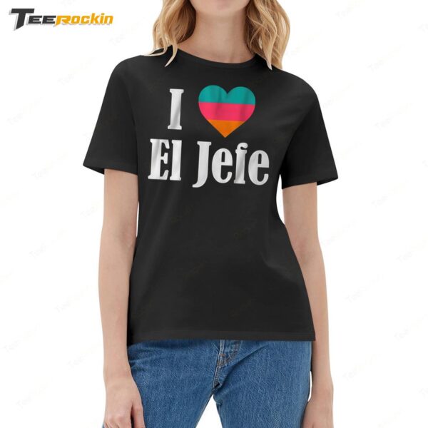 I Heart El Jefe Hot Ladies Boyfriend Shirt