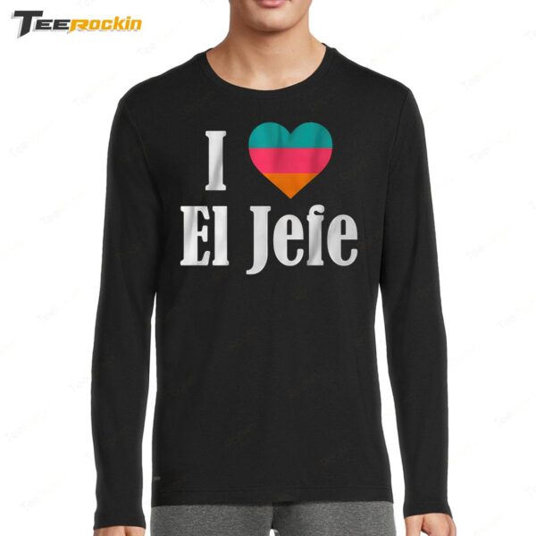 I Heart El Jefe Hot Long Sleeve Shirt