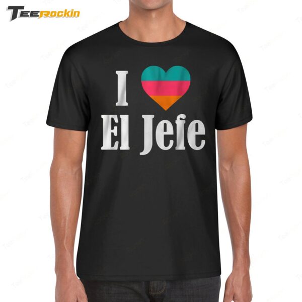 I Heart El Jefe Hot Shirt