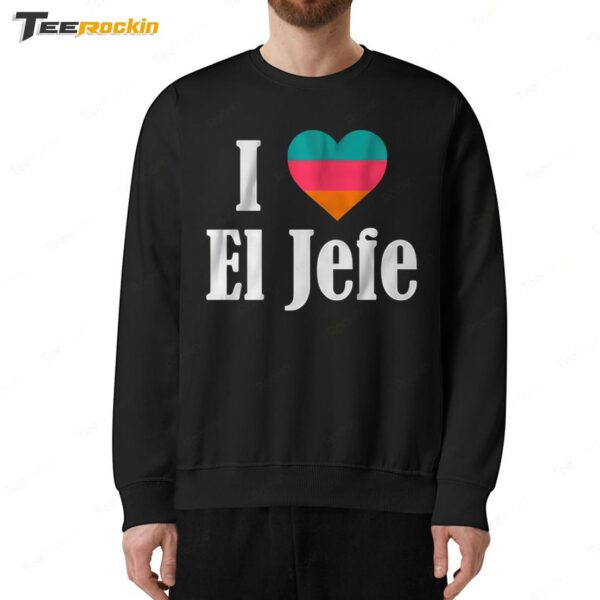 I Heart El Jefe Hot Sweatshirt