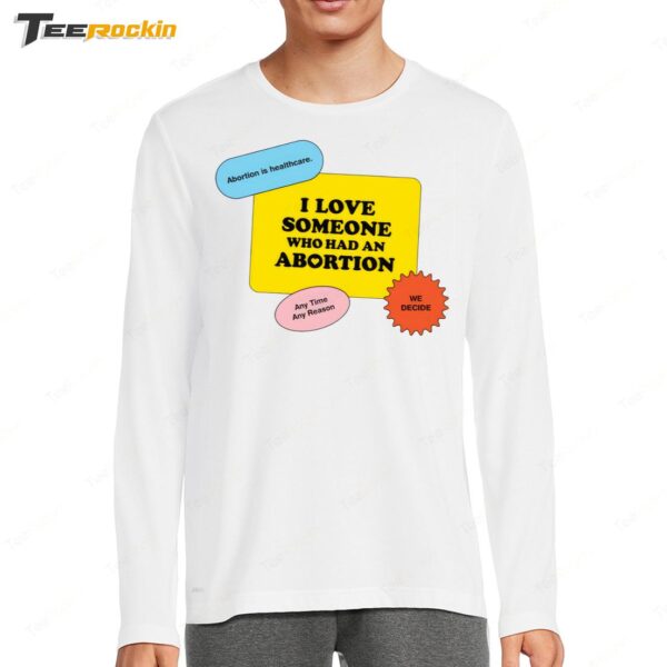 I Love Someone Who Had An Abortion Long Sleeve Shirt