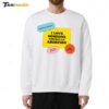 I Love Someone Who Had An Abortion Sweatshirt