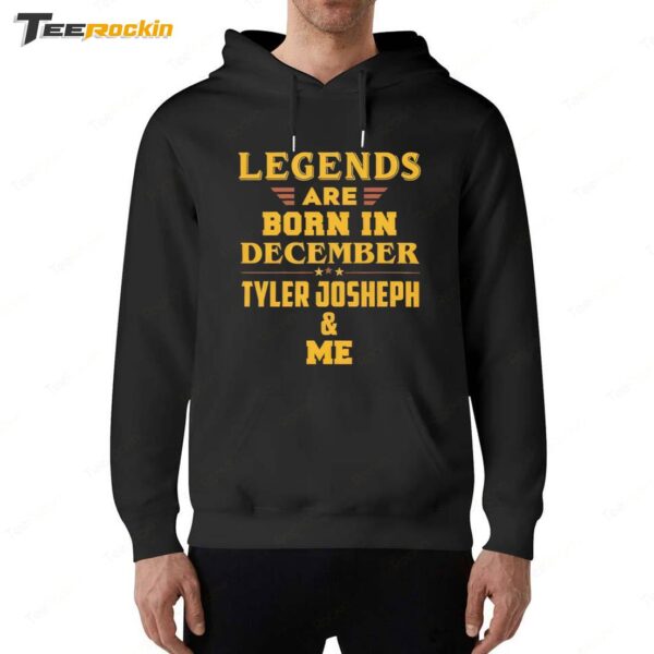 Legends Are Born In December Tyler Joseph And Me Hoodie