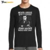 Never Argue With Somebody John Brown Would Have Shot Long Sleeve Shirt