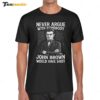 Never Argue With Somebody John Brown Would Have Shot Shirt