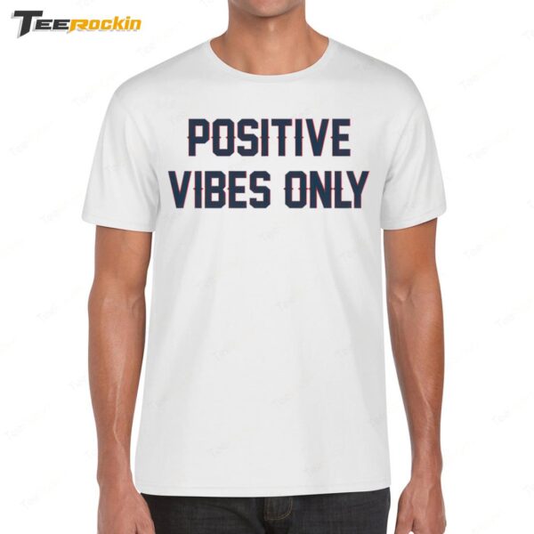 Positive Vibes Only Shirt