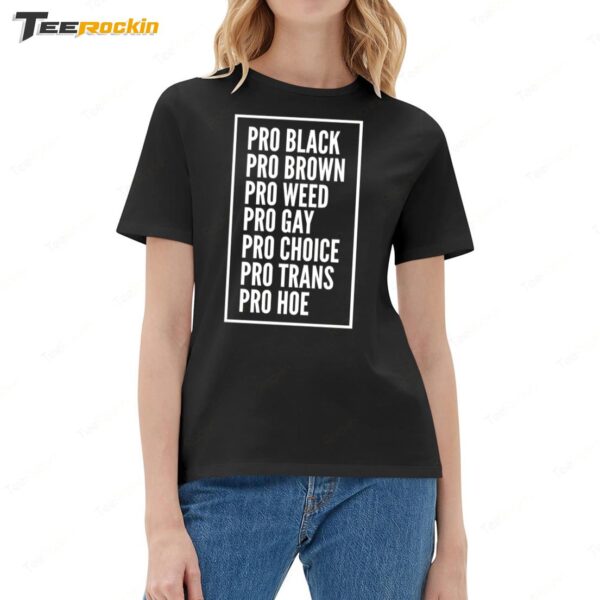 Pro Black Pro Brown Pro Weed Pro Gay Pro Choice Pro Trans Pro Hoe Ladies Boyfriend Shirt