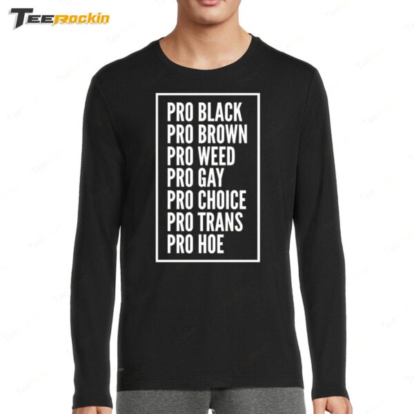 Pro Black Pro Brown Pro Weed Pro Gay Pro Choice Pro Trans Pro Hoe Long Sleeve Shirt