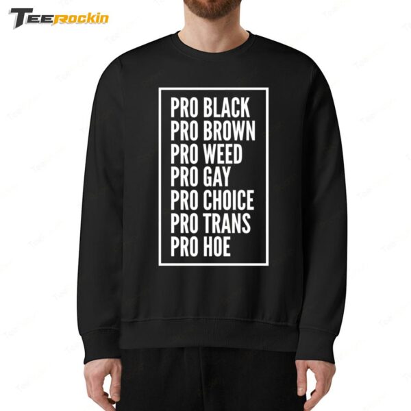 Pro Black Pro Brown Pro Weed Pro Gay Pro Choice Pro Trans Pro Hoe Sweatshirt
