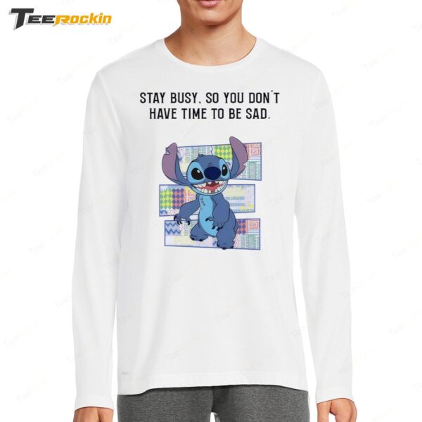Stitch Stay Busy So You Don't Have Time To Be Sad Long Sleeve Shirt