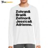 Zohran & Brad & Zellnor & Jessica & Adrienne Long Sleeve Shirt