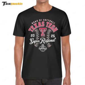Texas Tech NCAA DI Softball Super Regional Championship 2025 Shirt