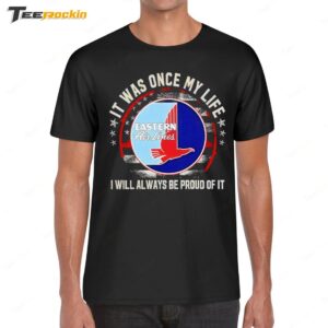 Eastern Airlines It Was Once My Life I Will Always Be Proud Of It Shirt