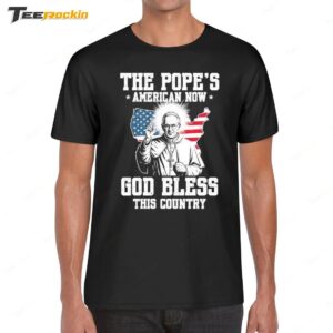 The Pope's American Now God Bless This Country Shirt